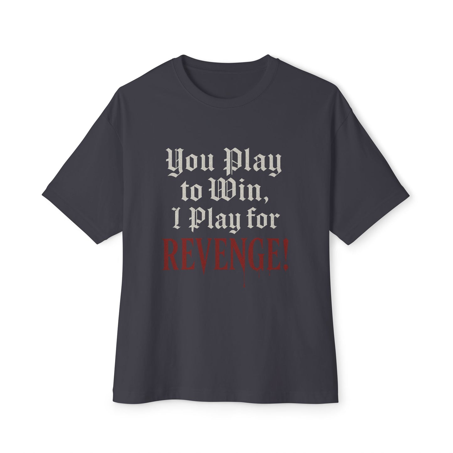 You Play to Win, I Play for Revenge – Gothic Tee