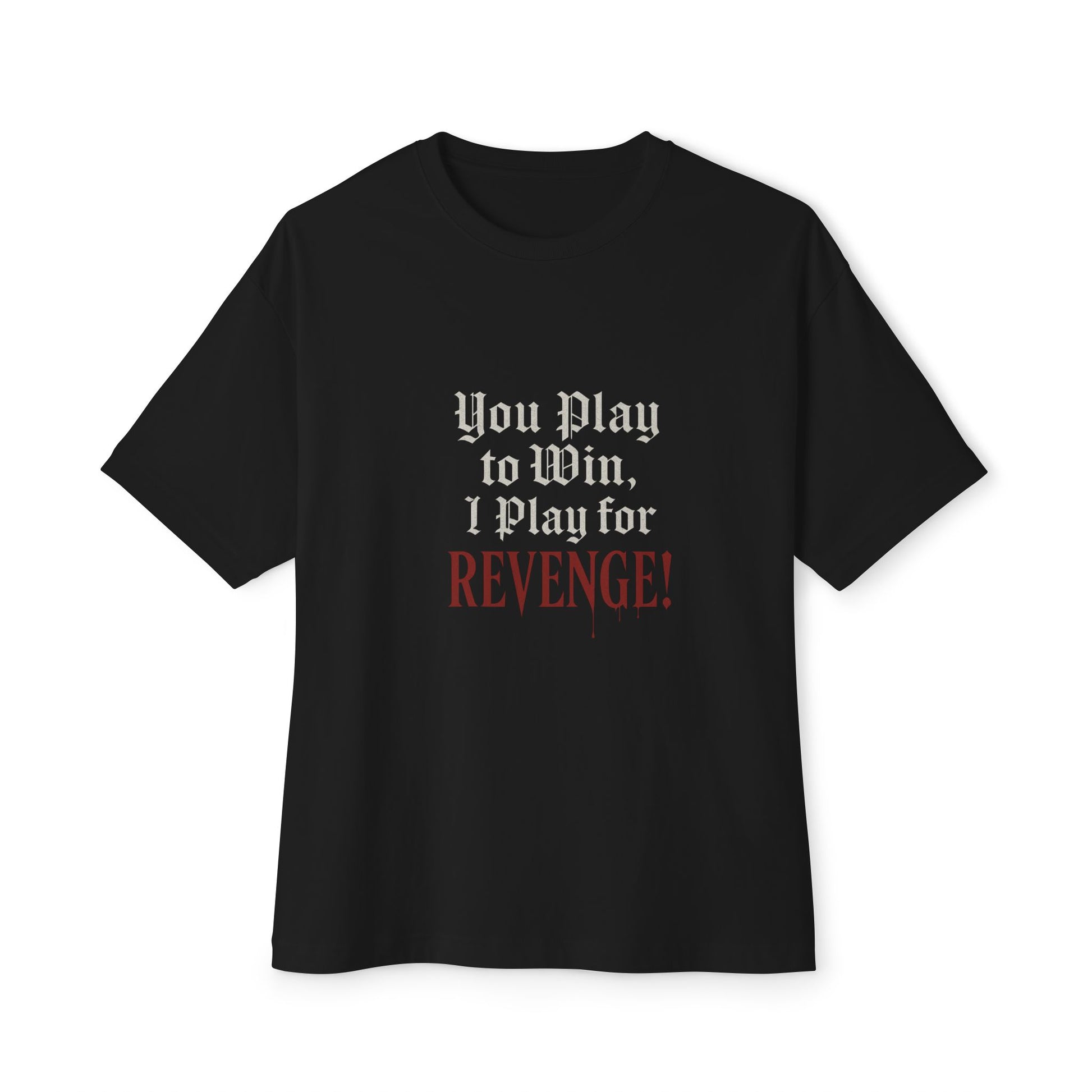 Black t-shirt with text 'You Play to Win, I Play for REVENGE!' on a white background