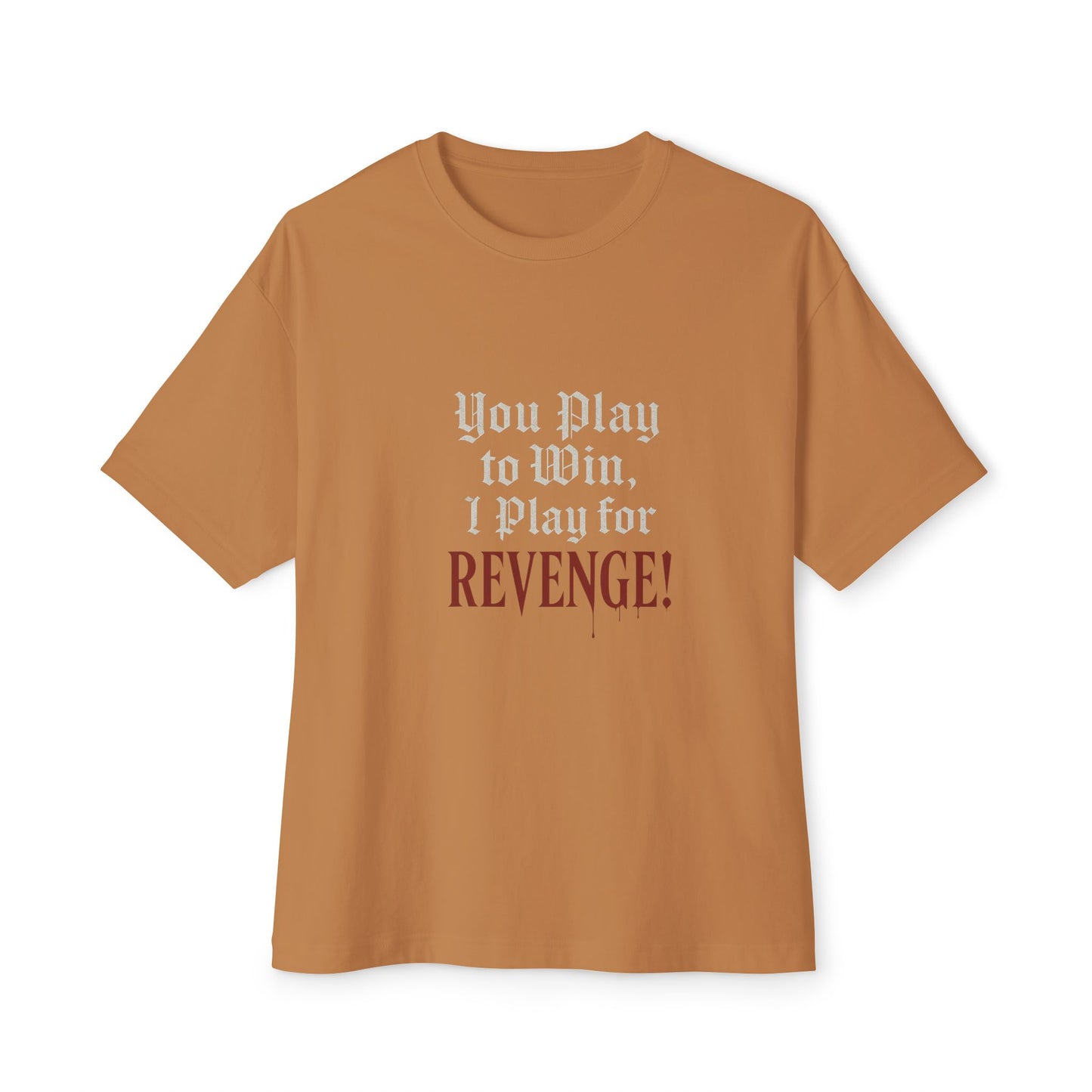 Brown t-shirt with text 'You Play to Win, I Play for REVENGE!' on a white background