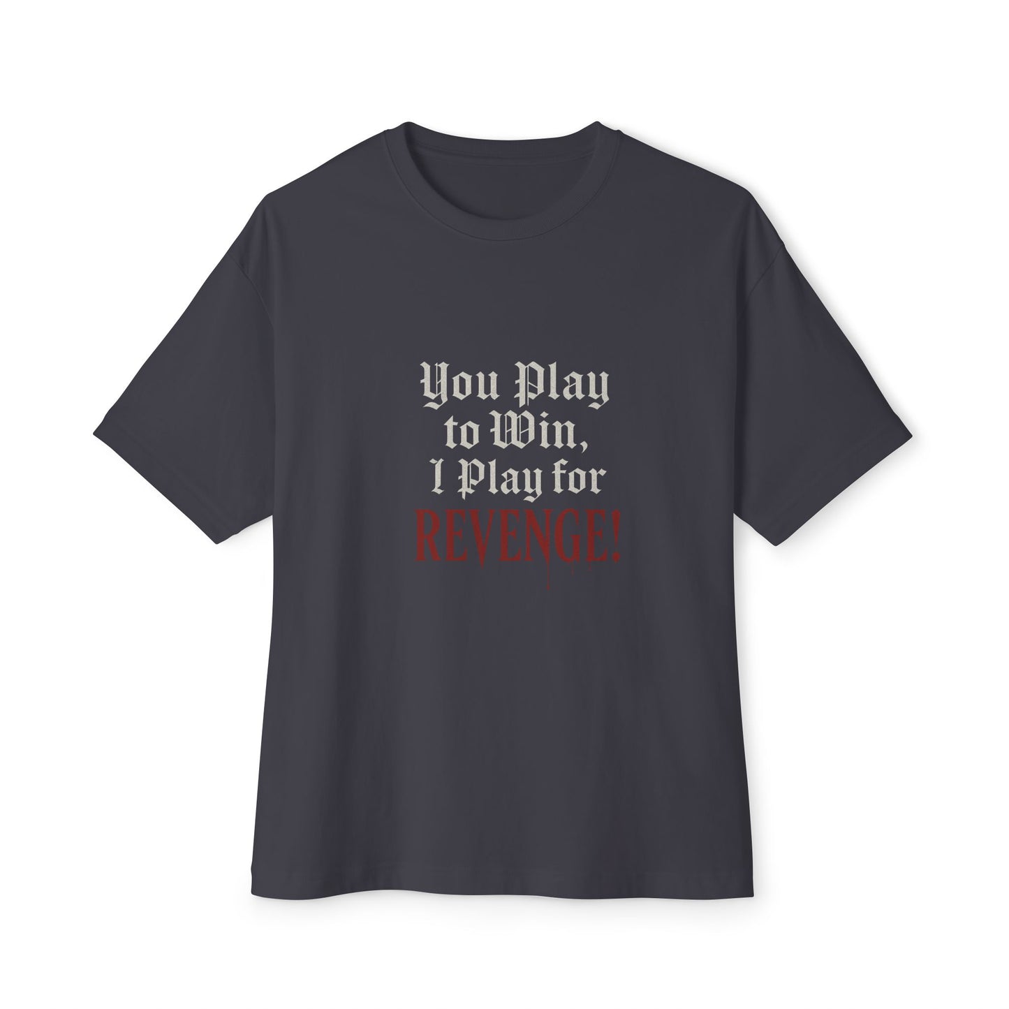 Black t-shirt with text 'You Play to Win, I Play for REVENGE' on a white background