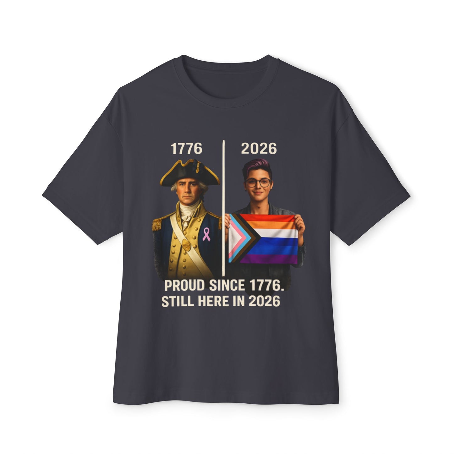 T-shirt with historical and modern figures holding a flag, with text 'Proud since 1776. Still here in 2026' on a white background.