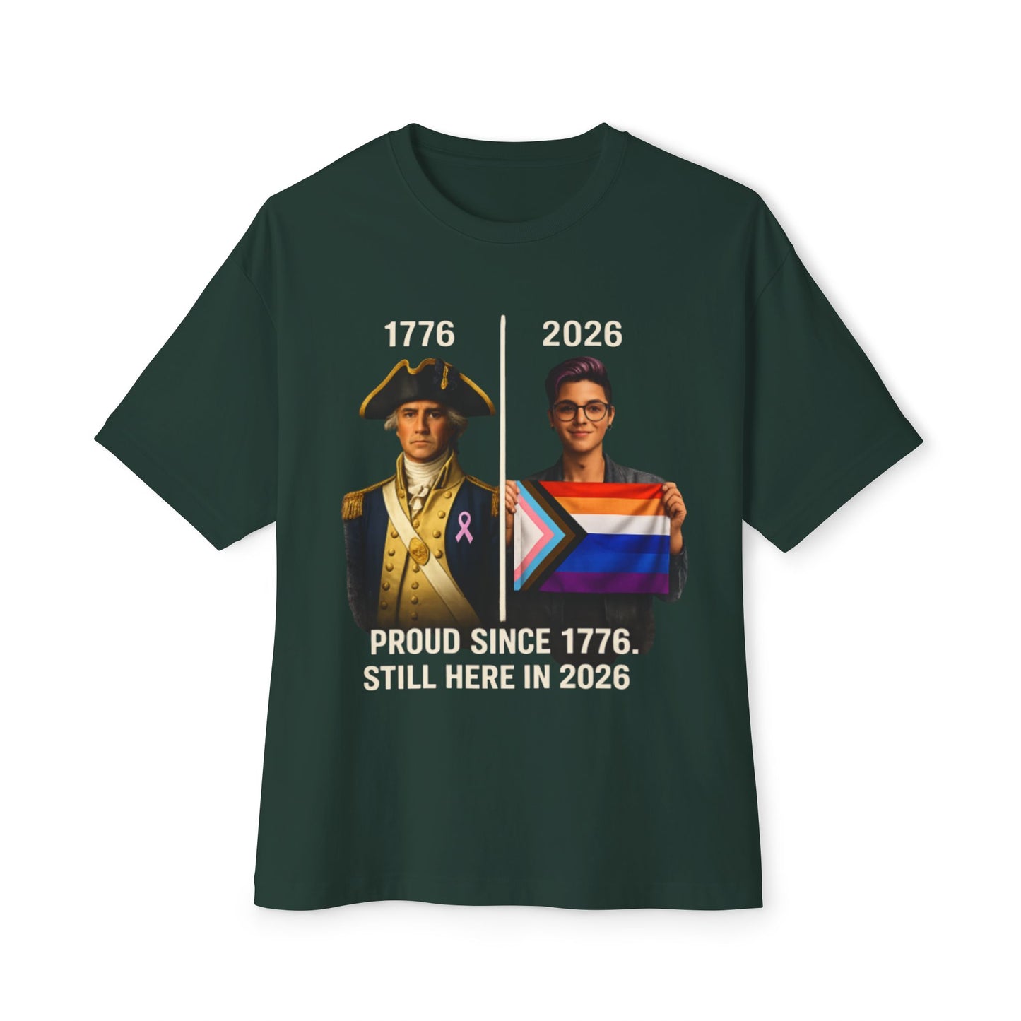 Green t-shirt with historical and modern figures holding a flag, text 'Proud since 1776. Still here in 2026'.