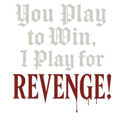 You Play to Win, I Play for Revenge – Gothic Tee